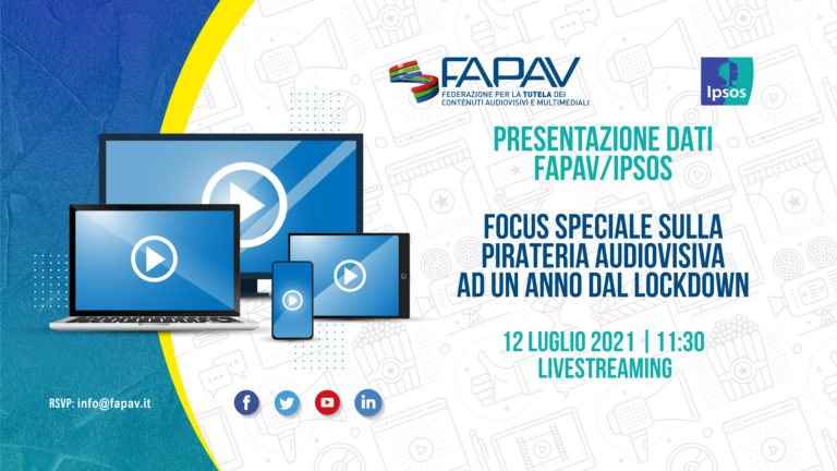 FAPAV/IPSOS: Focus speciale sulla pirateria audiovisiva ad un anno dal lockdown, evento online il 12 luglio FAPAV/IPSOS: Focus speciale sulla pirateria audiovisiva ad un anno dal lockdown, evento online il 12 luglio